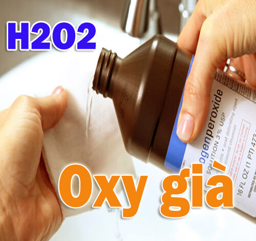 H2O2 - Hydrogen Peroxide là gì? Tác dụng “cực chất” của OXY GIÀ